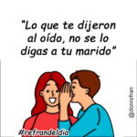 “Lo que te dijeron al oído, no se lo digas a tu marido”