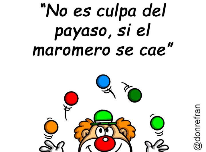 “No es culpa del payaso, si el maromero se cae”