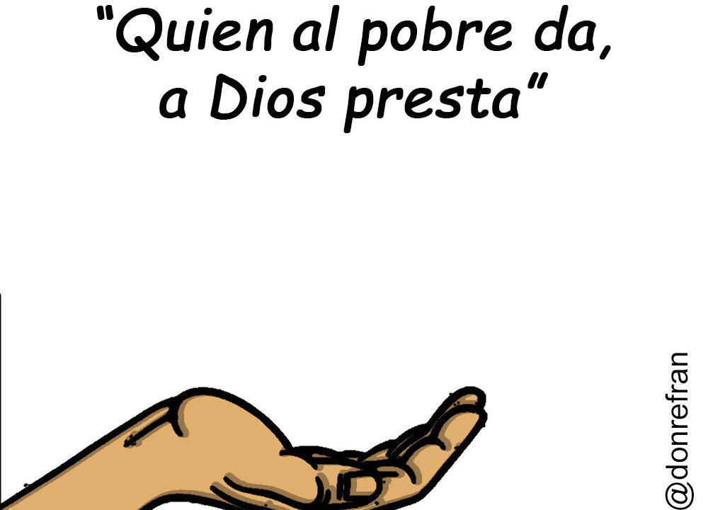 “Quien al pobre da, a Dios presta”