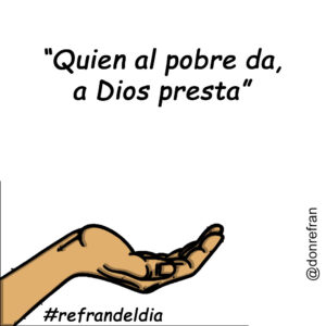 “Quien al pobre da, a Dios presta”