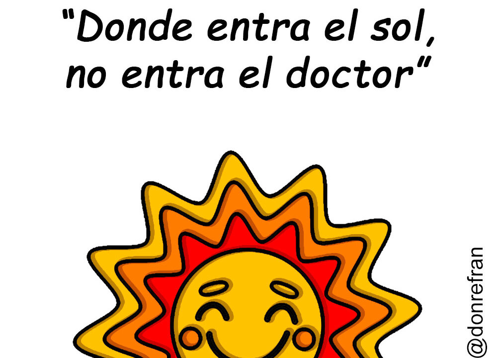 “Donde entra el sol, no entra el doctor”