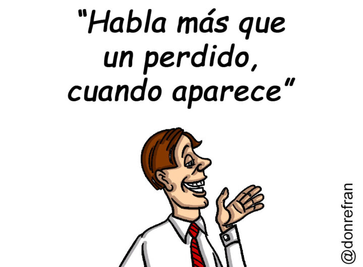 “Habla más que un perdido, cuando aparece”