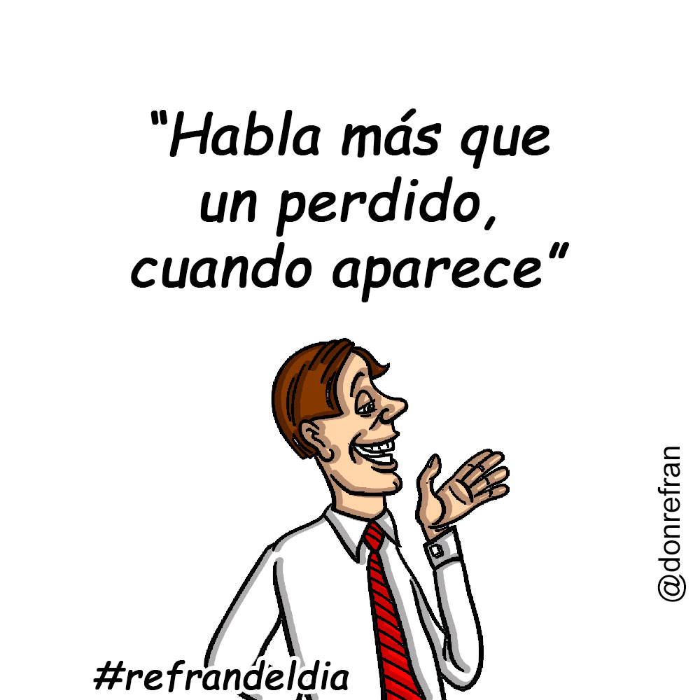 “Habla más que un perdido, cuando aparece”