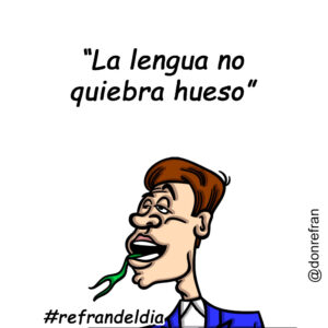 “La lengua no quiebra hueso”