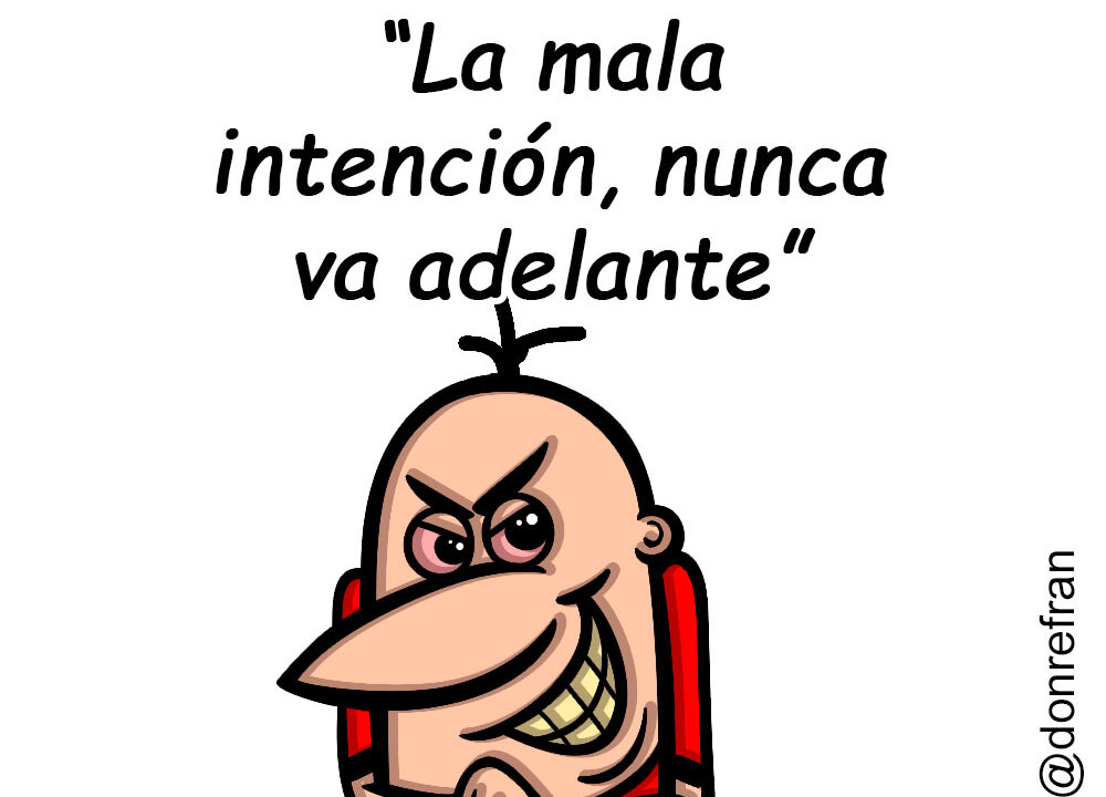 “La mala intención, nunca va adelante”