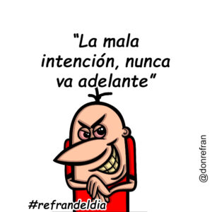 “La mala intención, nunca va adelante”