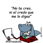 “No te creo, ni el credo que me lo digas”