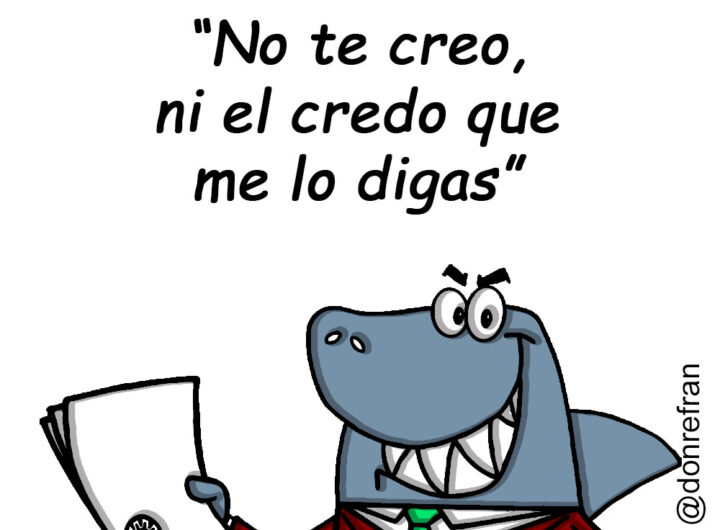“No te creo, ni el credo que me lo digas”