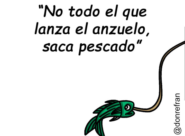 “No todo el que lanza el anzuelo, saca pescado”