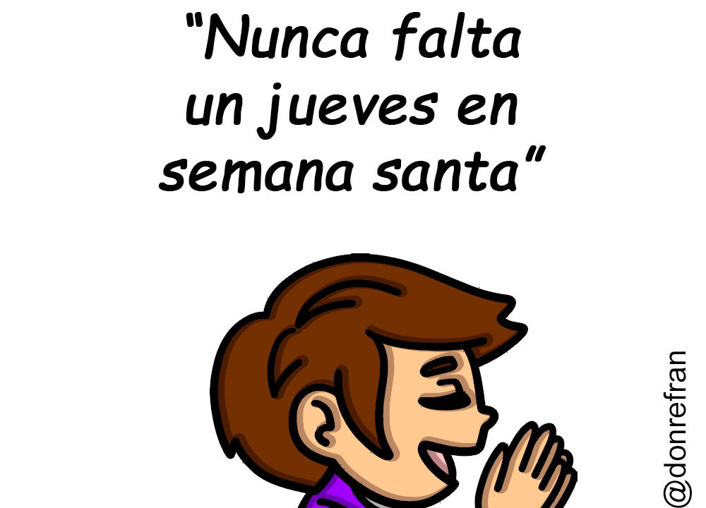 “Nunca falta un jueves en semana santa”