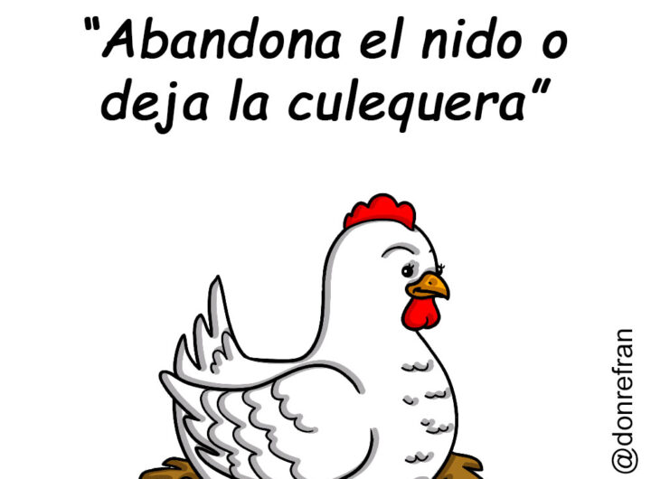 “Abandona el nido o deja la culequera”