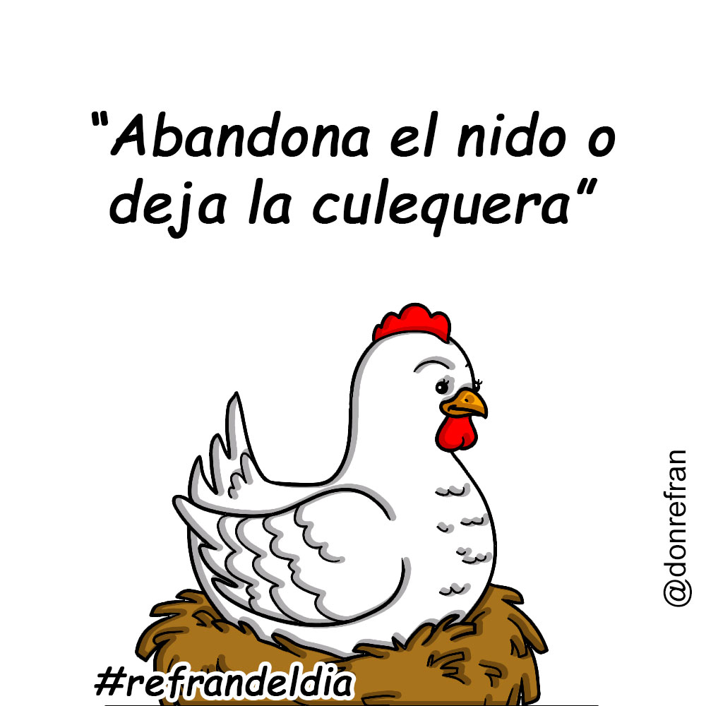 “Abandona el nido o deja la culequera”