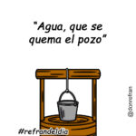 “Agua, que se  quema el pozo”