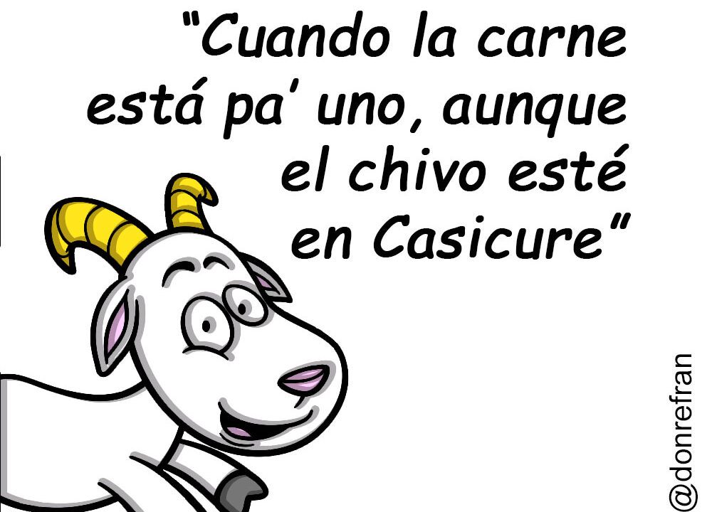 “Cuando la carne está pa uno, aunque el chivo esté en casicure”