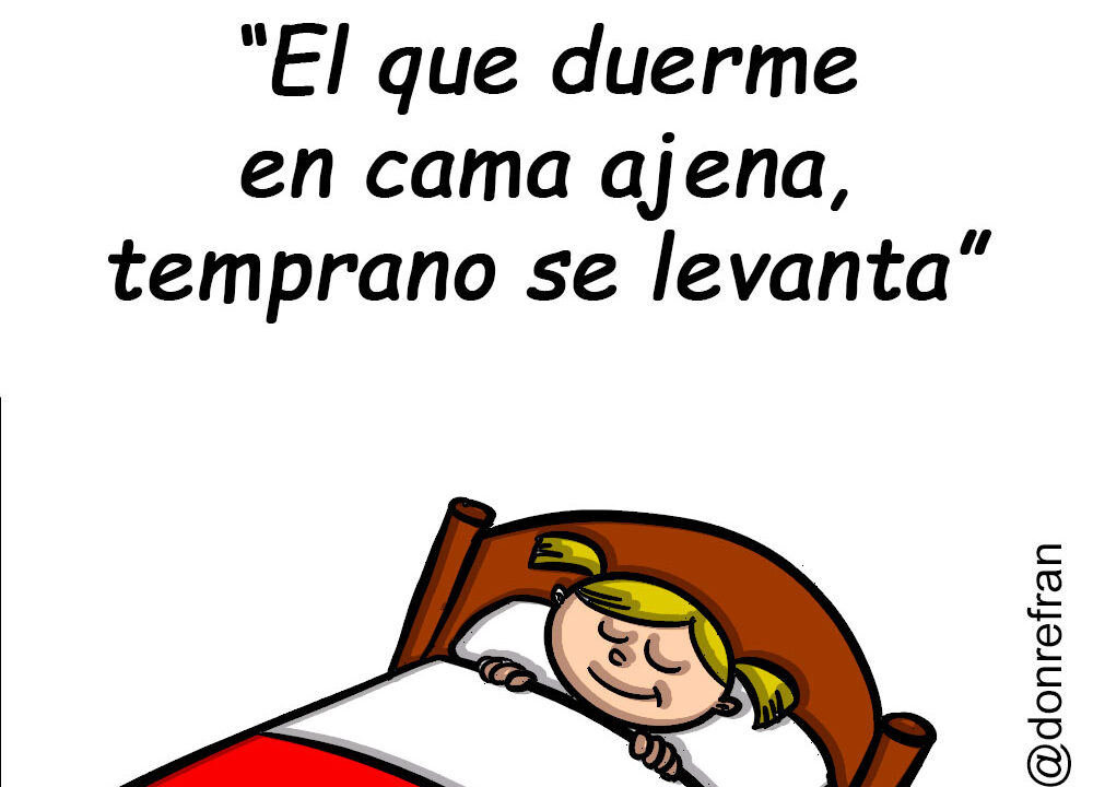 “El que duerme en cama ajena, temprano se levanta”