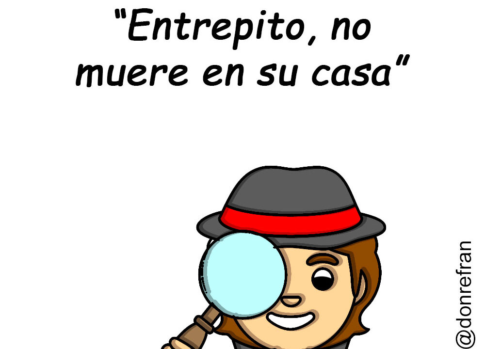 “Entrepito no muere en su casa”