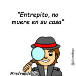 “Entrepito no muere en su casa”