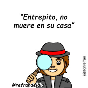 “Entrepito no muere en su casa”
