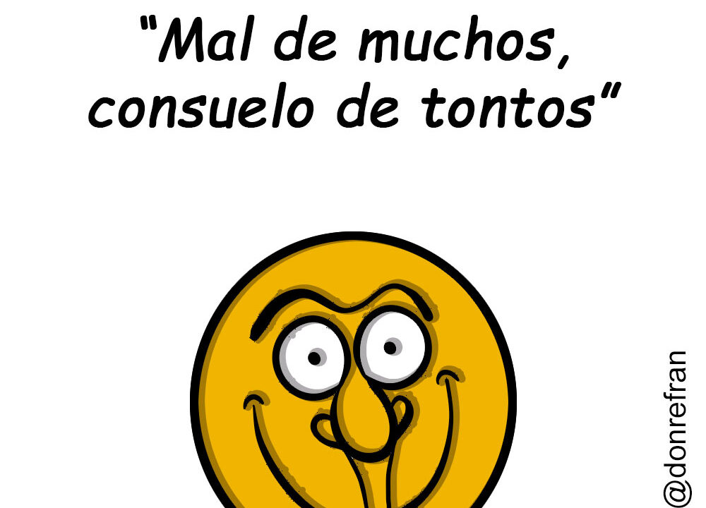 “Mal de muchos, consuelo de tontos”