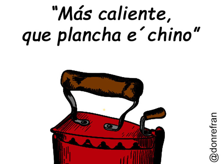 “Más caliente, que plancha e´chino”