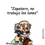 “Zapatero, no trabaja los lunes”