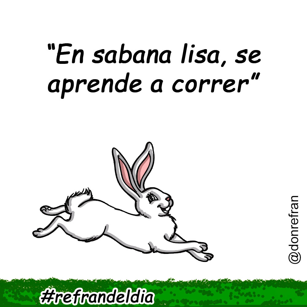 “En sabana lisa, se aprende a correr”