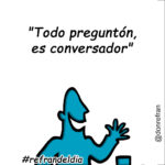 "Todo preguntón, es conversador"