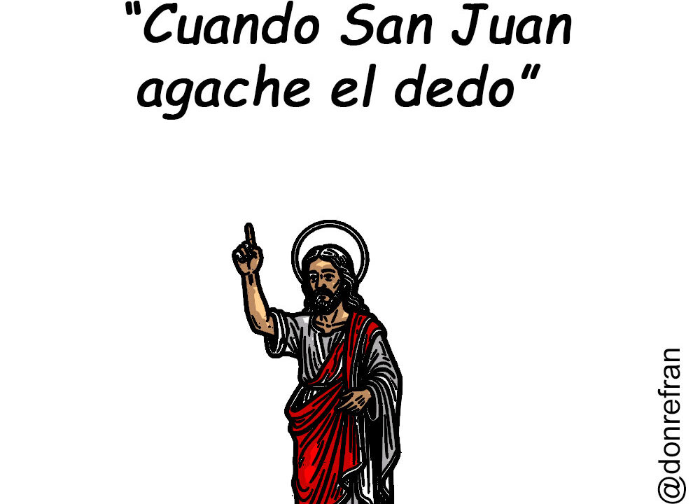 “Cuando San Juan agache el dedo” 