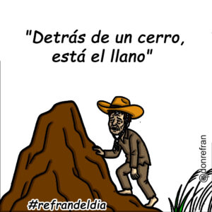 "Detrás de un cerro, está el llano"