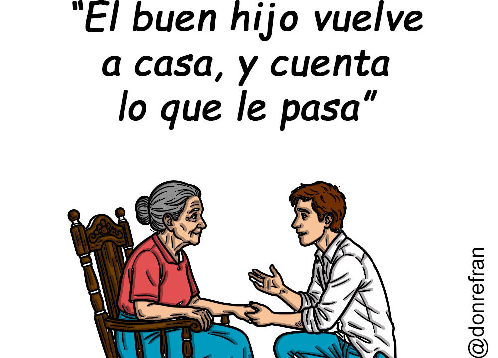 “El buen hijo vuelve a casa, y cuenta lo que le pasa”