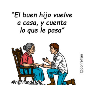“El buen hijo vuelve a casa, y cuenta lo que le pasa”