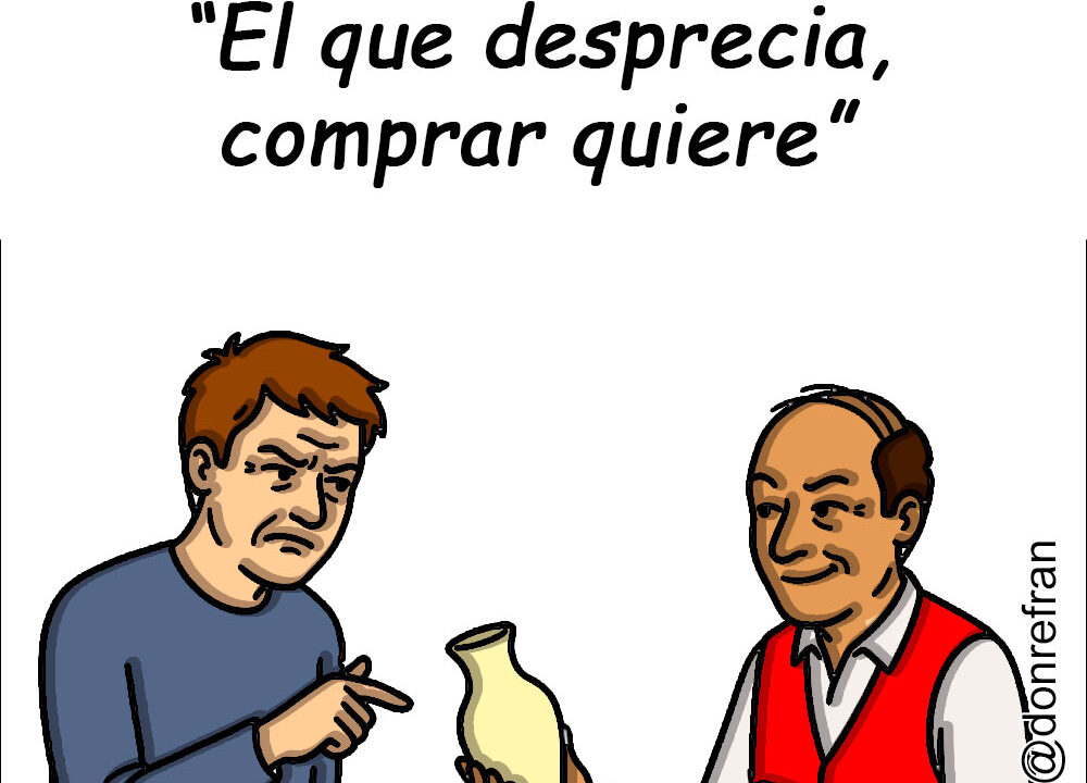 “El que desprecia, comprar quiere”