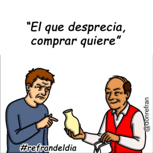“El que desprecia, comprar quiere”