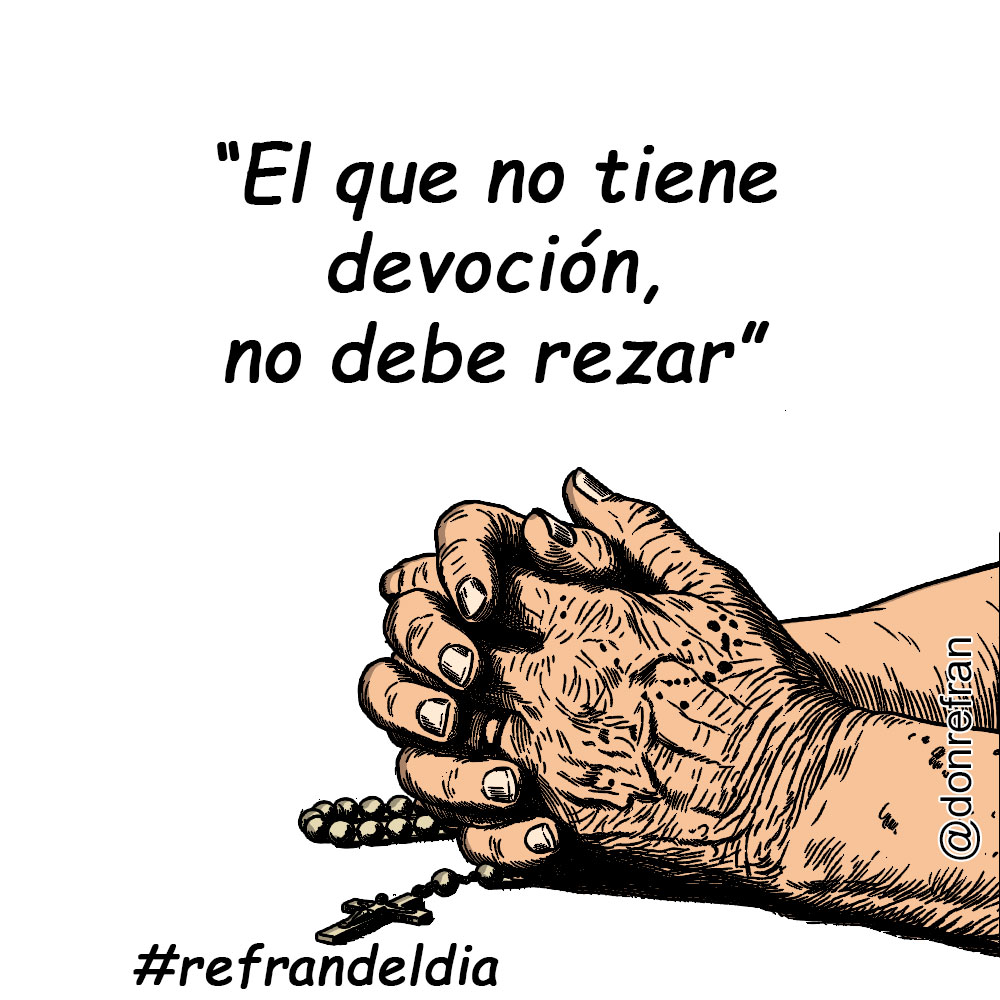 “El que no tiene devoción, no debe rezar”