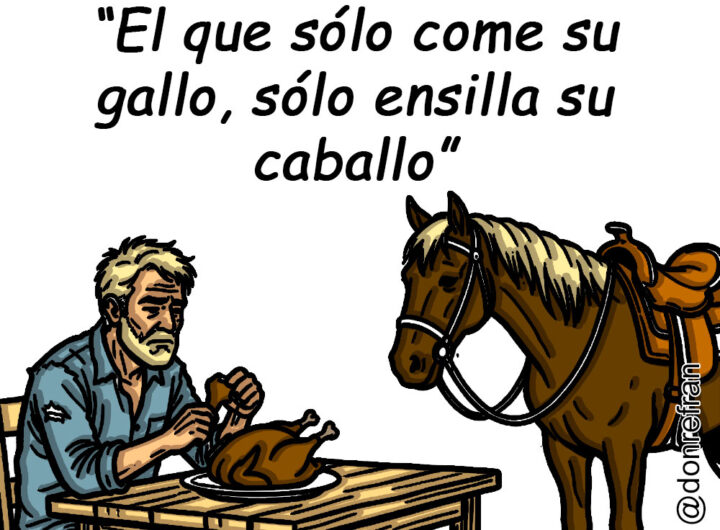 “El que solo come su gallo, solo ensilla su caballo”