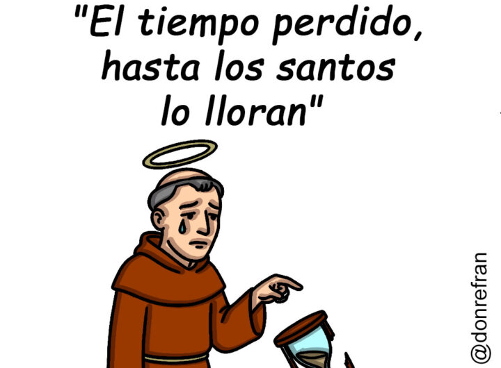 "El tiempo perdido, hasta los santos lo lloran" 