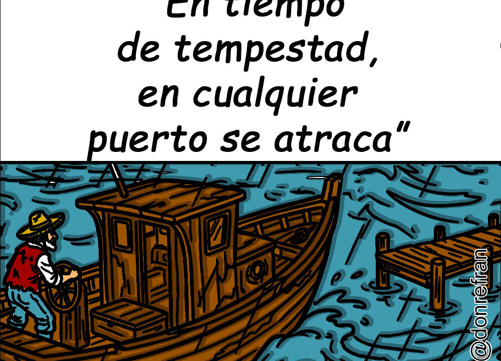 “En tiempo de tempestad, en cualquier puerto se atraca”