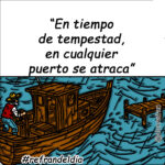 “En tiempo de tempestad, en cualquier puerto se atraca”