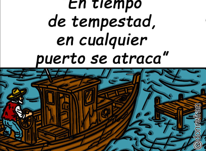 “En tiempo de tempestad, en cualquier puerto se atraca”