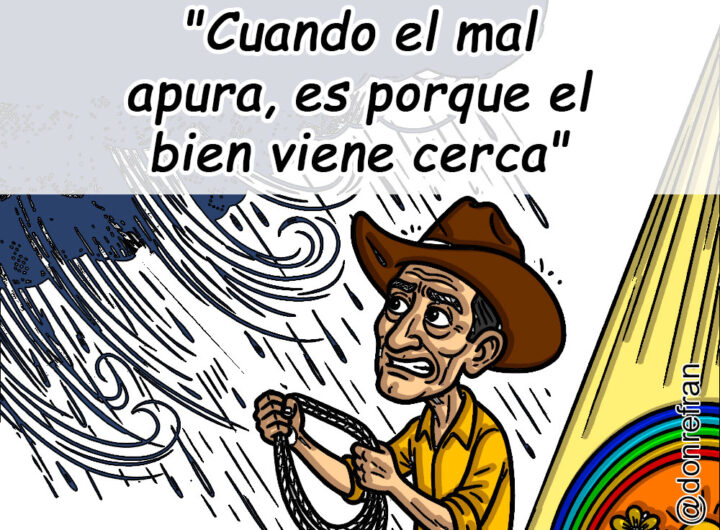 "Cuando el mal apura, es porque el bien viene cerca"