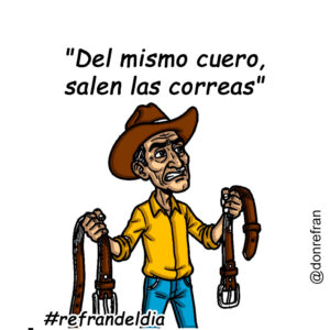 "Del mismo cuero, salen las correas"