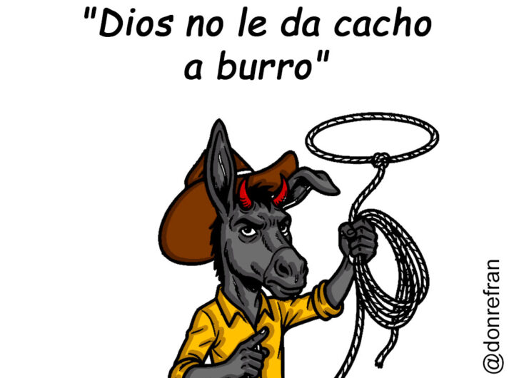 "Dios no le da cacho a burro"