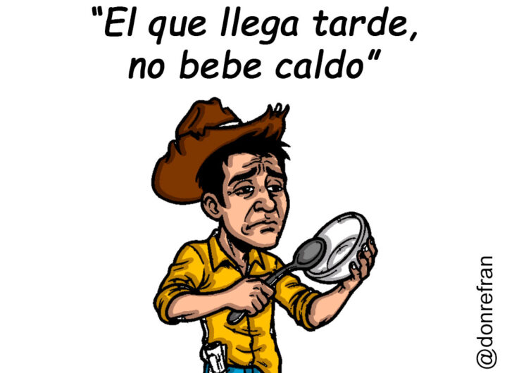 “El que llega tarde, no bebe caldo”