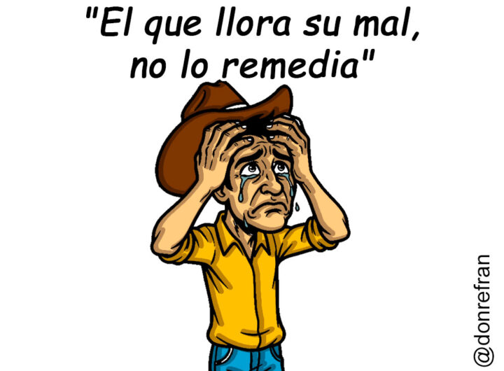"El que llora su mal, no lo remedia"
