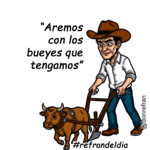 “Aremos con los bueyes que tengamos”