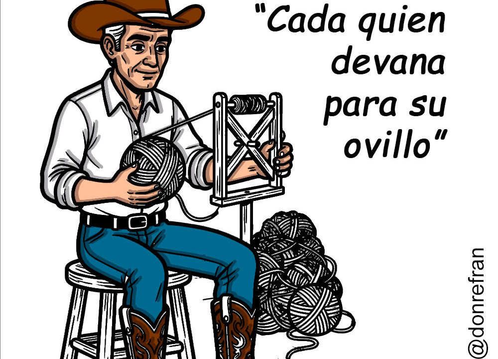 “Cada quien devana para su ovillo”