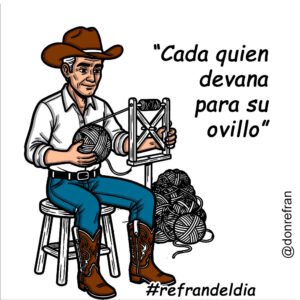 “Cada quien devana para su ovillo”