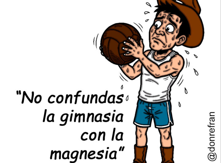 “No confundas la gimnasia con la magnesia”