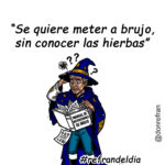 “Se quiere meter a brujo, sin conocer las hierbas”