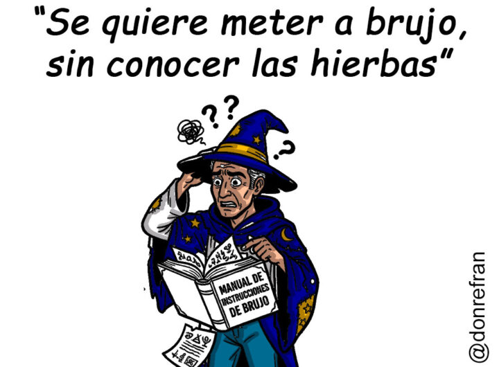 “Se quiere meter a brujo, sin conocer las hierbas”
